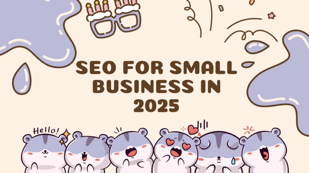 The Ultimate Guide to SEO for Small Businesses in 2025