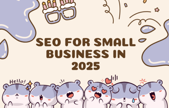 The Ultimate Guide to SEO for Small Businesses in 2025